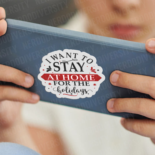 "I Want to Stay Home for the Holidays" Sticker