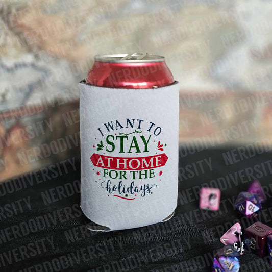 "I Want to Stay Home for the Holidays" Can Cooler