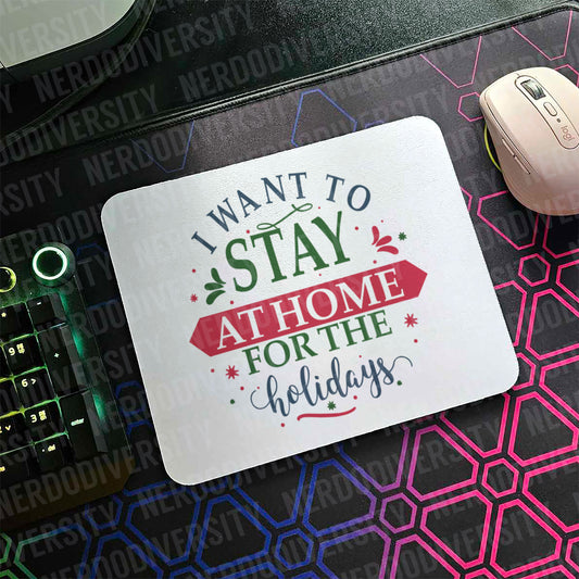 "I Want to Stay Home for the Holidays" Mouse Pad