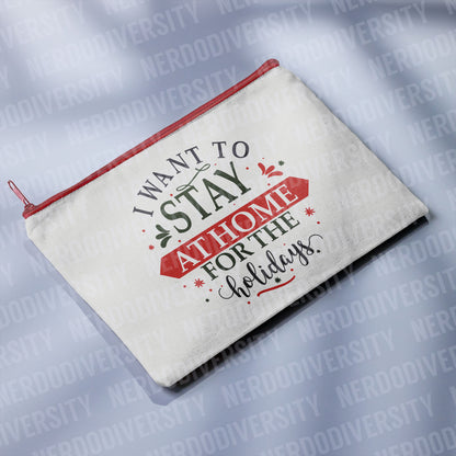 "I Want to Stay Home for the Holidays" Zipper Pouch