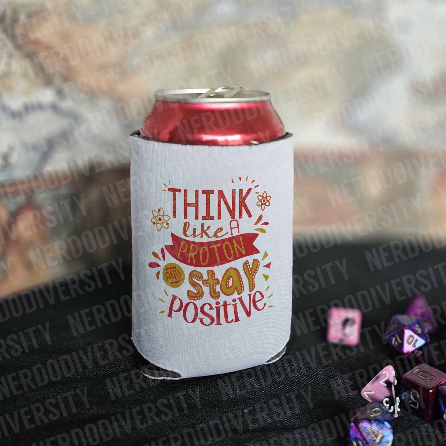 "Think Like a Proton & Stay Positive" Can Cooler