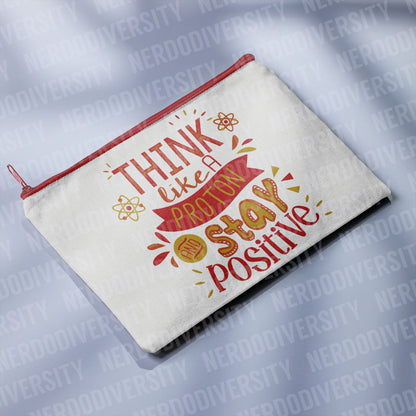 "Think Like a Proton & Stay Positive" Zipper Pouch