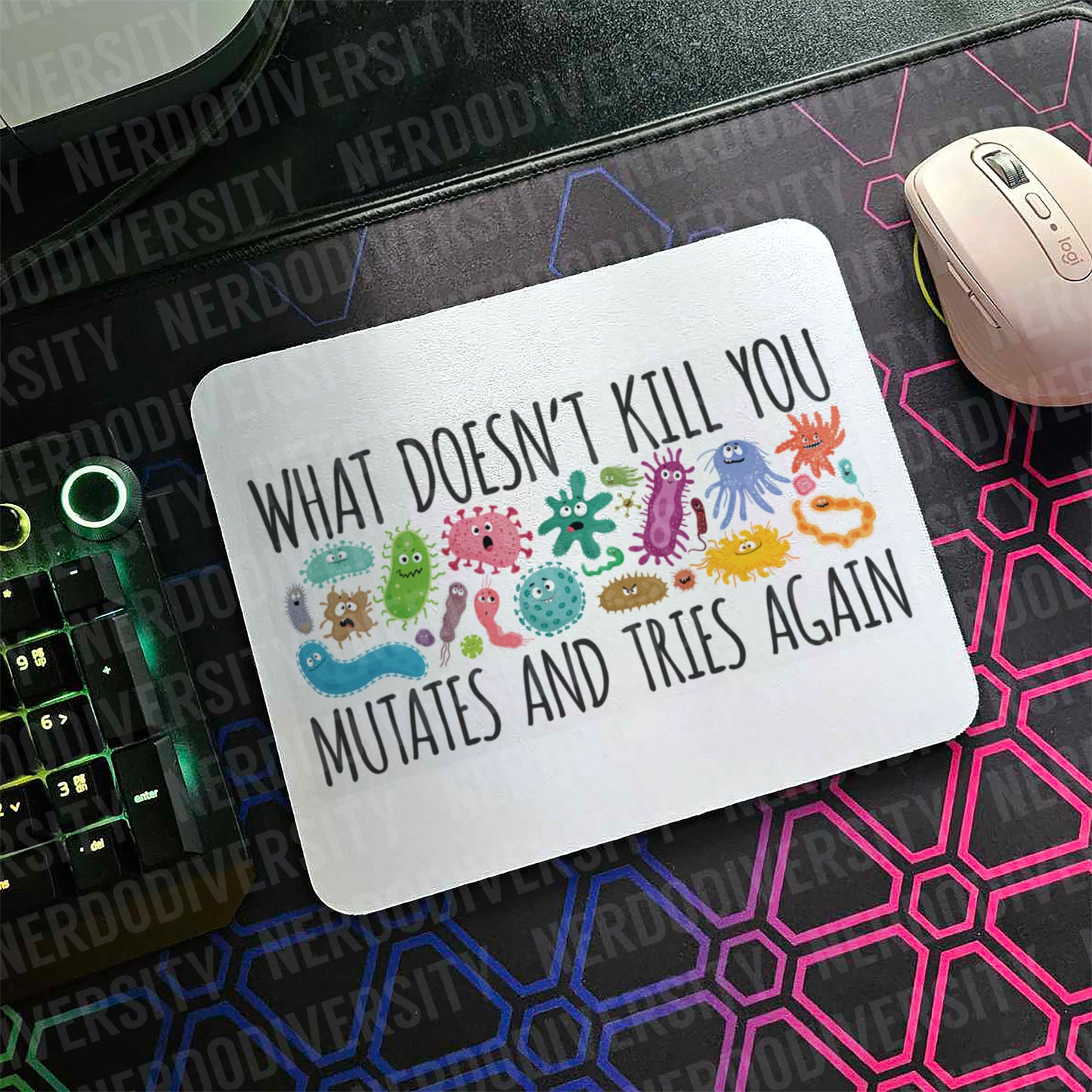 "What Doesn't Kill You Mutates & Tries Again" Mouse Pad