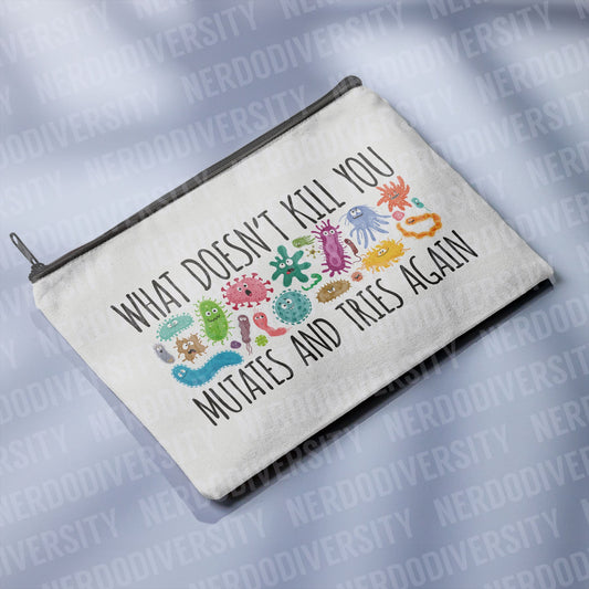 "What Doesn't Kill You Mutates & Tries Again" Zipper Pouch