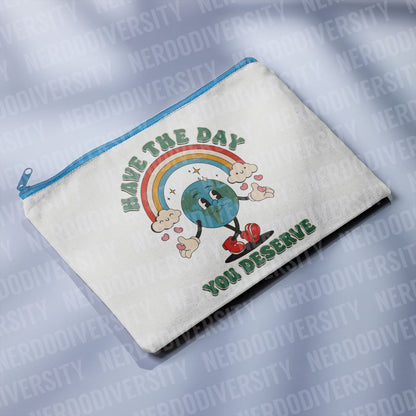 "Have the Day You Deserve" Zipper Pouch